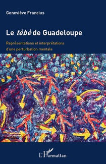 Le tèbè de Guadeloupe - représentations et interprétations d'une perturbation mentale