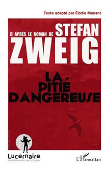 La pitié dangereuse d'après le roman de stefan zweig - texte adapté par elodie menant