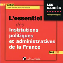 L'essentiel des institutions politiques et administratives de la France (édition 2016/2017)