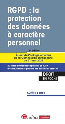 RGPD : la protection des données à caractère personnel - Les dispositions du RGPD illustrées avec les principales positions des autorités de contrôles. 20 fiches pour réussir et maintenir votre conformité (6e édition)