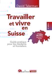 Travailler et vivre en Suisse : Guide pratique pour les résidents et frontaliers (8e édition)