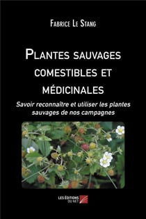 Plantes sauvages comestibles et médicinales : savoir reconnaître et utiliser les plantes sauvages de nos campagnes