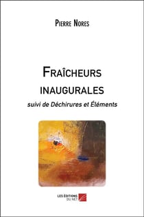 Fraîcheurs inaugurales : déchirures et éléments
