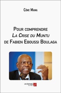 Pour comprendre la crise du Muntu de Fabien Eboussi Boulaga