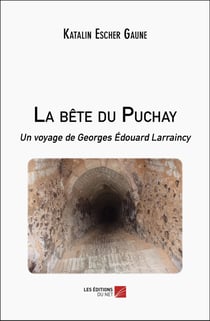 La bête du Puchay : Un voyage de Georges Édouard Larraincy