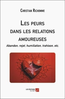 Les peurs dans les relations amoureuses : Abandon, rejet, humiliation, trahison, etc.