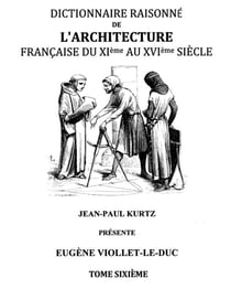 Dictionnaire raisonné de l'architecture française du XIe au XVIe siècle t.6