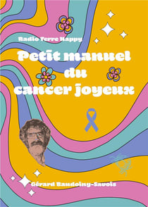 Radio Terre Happy : Petit manuel du cancer joyeux