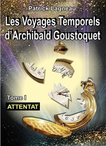 Les voyages d'Archibald Goustoquet t.1 - attentat