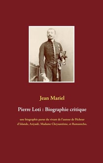 Pierre Loti : biographie critique - une biographie parue du vivant de l'auteur de pêcheur d'Islande,