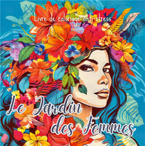 Le Jardin des Femmes : +30 illustrations florales de femmes à colorier