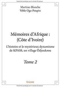 Mémoires d'Afrique (Côte d'Ivoire) t.2 - l'histoire et le mystérieux dynamisme de KPASS, un village Odjoukrou