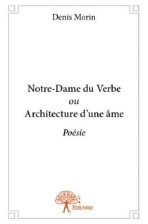 Notre-Dame du Verbe ou Architecture d'une âme