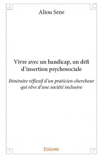 Vivre avec un handicap, un défi d'insertion psychosociale - itinéraire réflexif d'un praticien-chercheur qui rêve d'une société inclusive