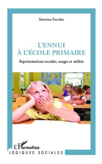 L'ennui à l'école primaire - représentations sociales, usages et utilités