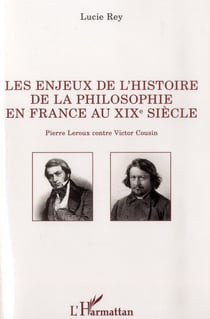 Enjeux de l'histoire de la philosophie en france au xix siècle - pierre leroux contre victor cousin