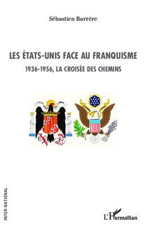 Les Etats-Unis face au franquisme - 1936 1956, la croisée des chemins