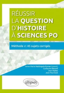 Réussir la question d'histoire à Sciences Po - Méthode  et 45 sujets corrigés