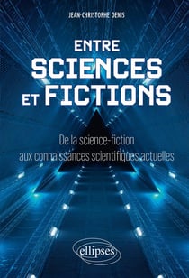Entre sciences et fictions : De la science-fiction aux connaissances scientifiques actuelles
