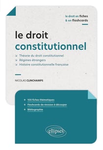 Le droit constitutionne en fiches et en flashcardsl : Théorie du droit constitutionnel - Régimes étrangers - Histoire constitutionnelle française