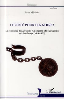 Liberté pour les noirs ! la résistance des Africains-Américains à la ségrégation et à l'esclavage (1619-1865)