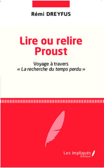 Lire ou relire Proust - voyage à travers "la recherche du temps perdu"