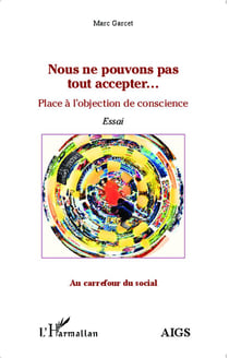 Nous ne pouvons pas tout accepter... : Place de l'objection de conscience - Essai