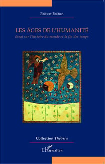Les âges de l'humanité - essai sur l'histoire du monde et la fin des temps