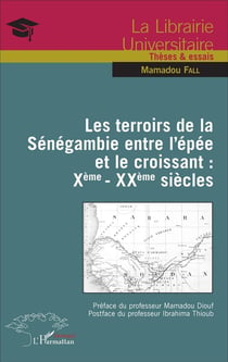 Les terroirs de la Sénégambie entre l'épée et le croissant : Xème - XXème siecles