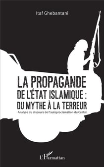 La propagande de l'état islamique : du mythe à la terreur - analyse du discours de l'autoproclamation du Califat