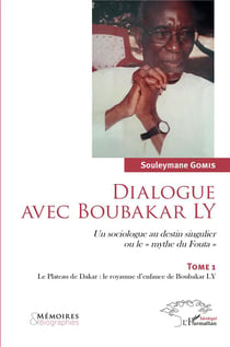Dialogue avec Boubakar Ly, un sociologue au destin singulier ou le "mythe du fouta" t.1 - le Plateau de Dakar : le royaume d'enfance de Boubakar Ly