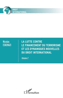 La lutte contre le financement du terrorisme et les dynamiques nouvelles du droit international Tome 2