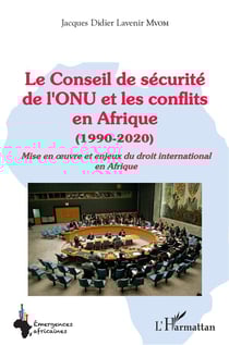 Le Conseil de securité de l'ONU et les conflits en Afrique (1990-2020) : mise en oeuvre et enjeux du droit international en Afrique