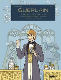 Guerlain, le prince des parfums Tome 1 : première époque - Pierre-François-Pascal (1798/1864)