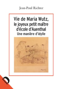 Vie de maria wutz, le joyeux petit maître d'école d'auenthal - une manière d'idylle
