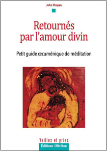Retournés par l'amour divin : Petit guide oecuménique de méditation
