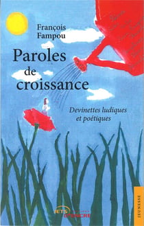 Paroles de croissance - devinettes ludiques et poétiques