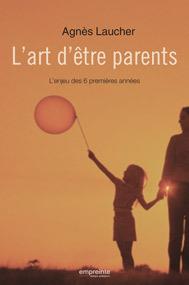 L'art d'être parent - l'enjeu des 6 premières années