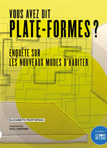 Vous avez dit plate-formes ? enquête sur le nouvelles facons d'habiter