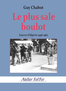 Le plus sale boulot : Guerre d'Algérie 1956-1962