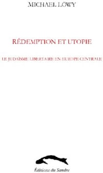 Rédemption et utopie - le judaïsme libertaire en Europe centrale