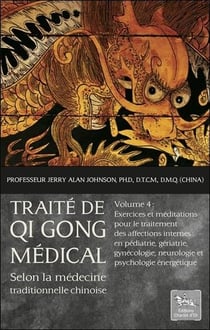 Traité de Qi Gong médical t.4 - exercices et méditations