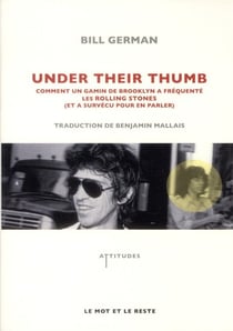 Under their thumb - comment un gamin de Brooklyn a fréquenté les Rolling Stones (et a survécu pour en parler)