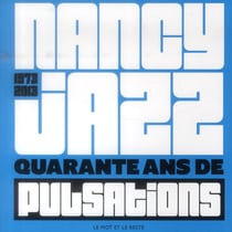 Nancy jazz pulsations - 1973 - 2013, 40 ans de pulsations