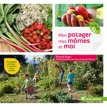 Mon potager mes mômes et moi - s'organiser, s'amuser... et récolter toute l'année !