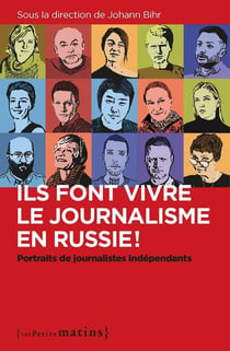 Ils font vivre le journalisme en russie ! : portraits de journalistes indépendants