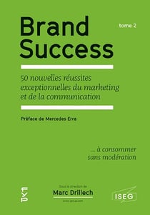 Brand success Tome 2 - les 50 nouvelles réussites exceptionnelles du marketing et de la communication
