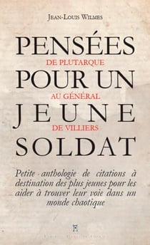 Pensées pour un jeune soldat - de Plutarque au général de Villiers