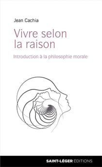 Vivre selon la raison - introduction à la philosophie morale
