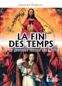 La fin des temps ou le premier retour du christ
